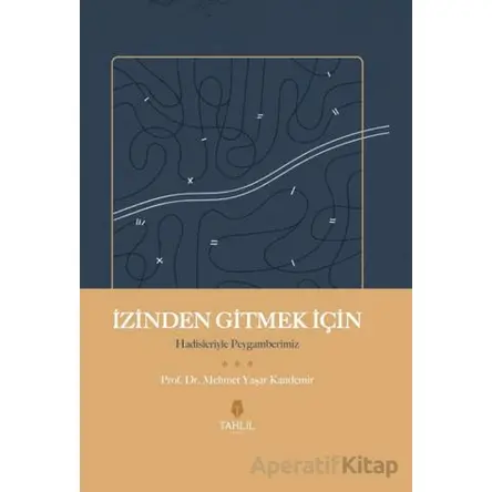 İzinden Gitmek İçin – Hadisleriyle Peygamberimiz - Mehmet Yaşar Kandemir - Tahlil Yayınları