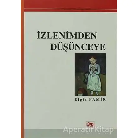 İzlenimden Düşünceye - Elgiz Pamir - Anı Yayıncılık