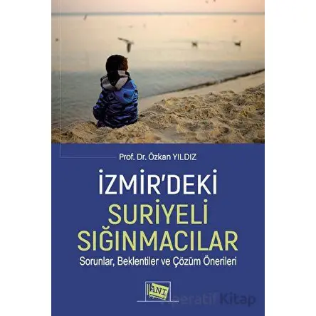 İzmir’deki Suriyeli Sığınmacılar Sorunlar, Beklentiler Ve Çözüm Önerileri