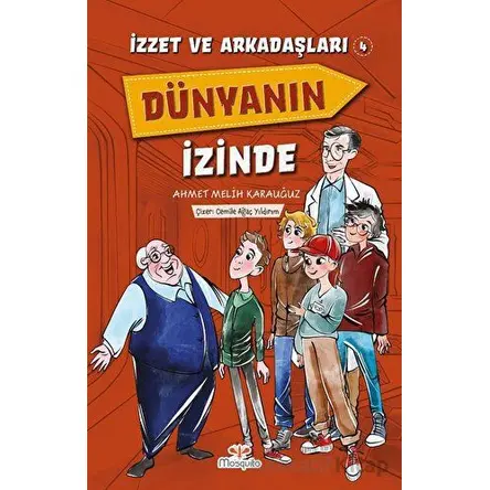 İzzet ve Arkadaşları Dünyanın İzinde - Ahmet Melih Karauğuz - Mosquito Yayınları