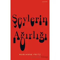 Şeylerin Ağırlığı - Marianne Fritz - Jaguar Kitap