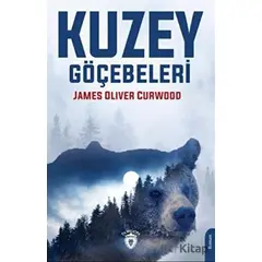 Kuzey Göçebeleri - James Oliver Curwood - Dorlion Yayınları