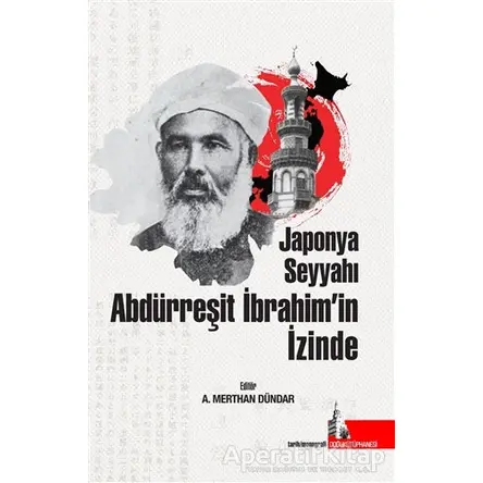 Japonya Seyyahı Abdürreşit İbrahim’in İzinde - A. Merthan Dündar - Doğu Kütüphanesi