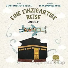 Eine Einzigartige Reise - Mekka - Jenny Molendyk Divleli - Karavan Çocuk Yayınları