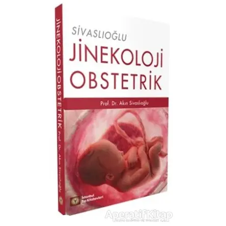 Jinekoloji ve Obstetrik - A. Akın Sivaslıoğlu - İstanbul Tıp Kitabevi