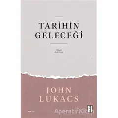 Tarihin Geleceği - John Lukacs - Ketebe Yayınları