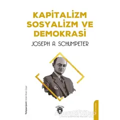Kapitalizm Sosyalizm ve Demokrasi - Joseph A. Schumpeter - Dorlion Yayınevi