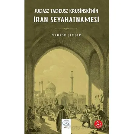 Judasz Tadeusz Krusinski’nin İran Seyahatnamesi - Nahide Şimşir - Post Yayınevi