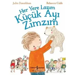 Her Yere Lazım Küçük Ayı Zımzım - Julia Donaldson - İş Bankası Kültür Yayınları