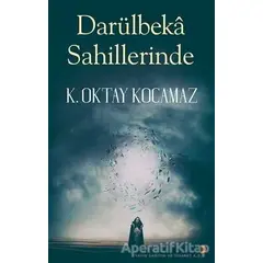 Darülbeka Sahillerinde - K. Oktay Kocamaz - Cinius Yayınları