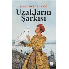 Uzakların Şarkısı - Kaan Murat Yanık - Ketebe Yayınları