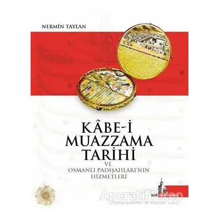 Kabe-i Muazzama Tarihi ve Osmanlı Padişahlarının Hizmetleri - Nermin Taylan - Doğu Kütüphanesi