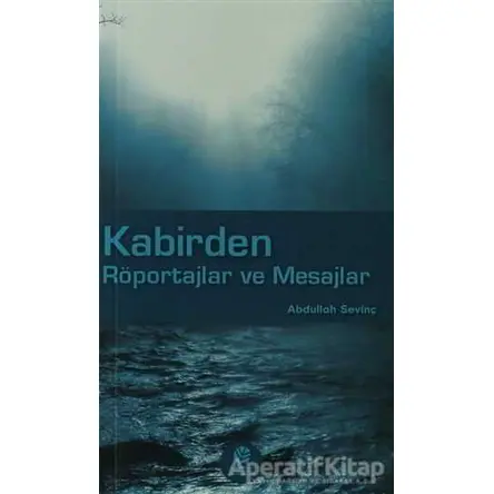 Kabirden Röportajlar ve Mesajlar - Abdullah Sevinç - Gonca Yayınevi