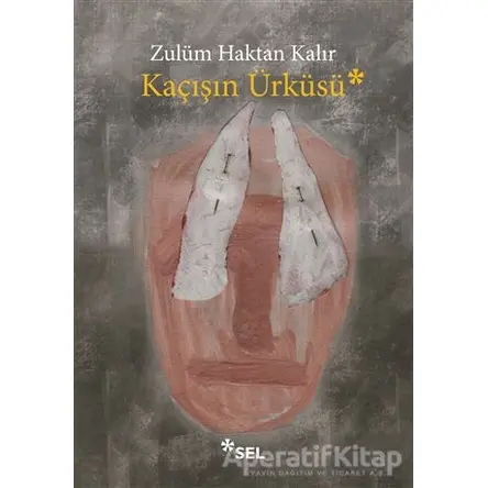 Kaçışın Ürküsü - Zulüm Haktan Kalır - Sel Yayıncılık