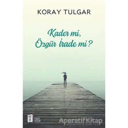 Kader Mi Özgür İrade Mi? - Koray Tulgar - Mona Kitap