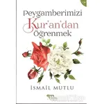 Peygamberimizi Kur’an’dan Öğrenmek - İslam Mutlu - Mutlu Yayınevi