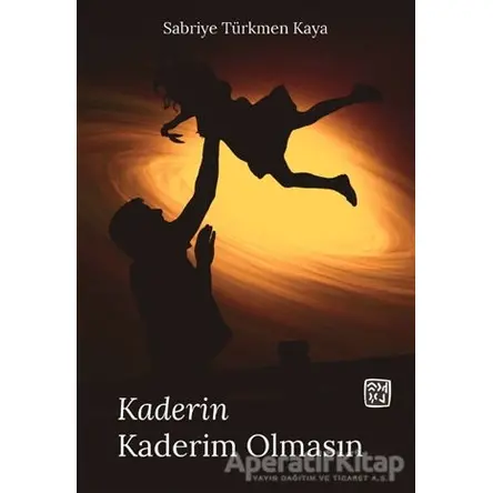 Kaderin Kaderim Olmasın - Sabriye Türkmen Kaya - Kutlu Yayınevi