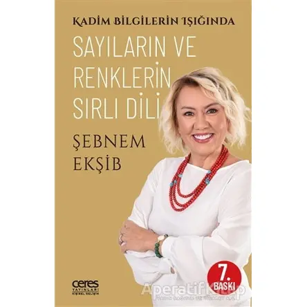 Kadim Bilgilerin Işığında Sayıların ve Renklerin Sırlı Dili - Şebnem Ekşib - Ceres Yayınları