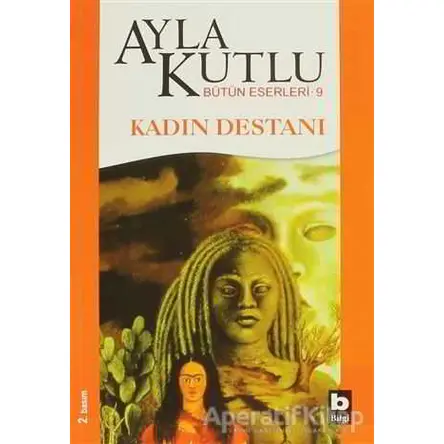 Kadın Destanı - Ayla Kutlu - Bilgi Yayınevi