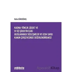 Kadına Yönelik Şiddet ve Ev İçi Şiddetin İlgili Uluslararası Sözleşmeler ve 6284 Sayılı Kanun Çerçev