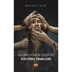 Kadına Yönelik Şiddetin Kültürel Temelleri - Mustafa Tatar - Nobel Bilimsel Eserler