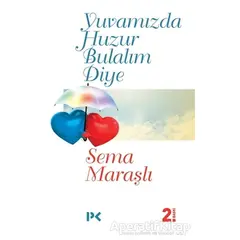 Yuvamızda Huzur Bulalım Diye - Sema Maraşlı - Profil Kitap