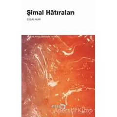 Şimal Hatıraları - Celal Nuri - Atlas Kitap