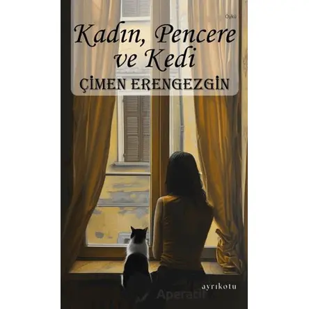 Kadın, Pencere ve Kedi - Çimen Erengezgin - Ayrıkotu Yayınları