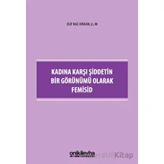 Kadına Karşı Şiddetin Bir Görünümü Olarak Femisid - Elif Naz Arıkan - On İki Levha Yayınları