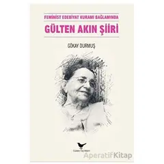 Feminist Edebiyat Kuramı Bağlamında Gülten Akın Şiiri - Gökay Durmuş - Günce Yayınları
