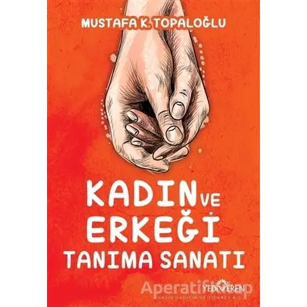 Kadın ve Erkeği Tanıma Sanatı - Mustafa K. Topaloğlu - Yediveren Yayınları