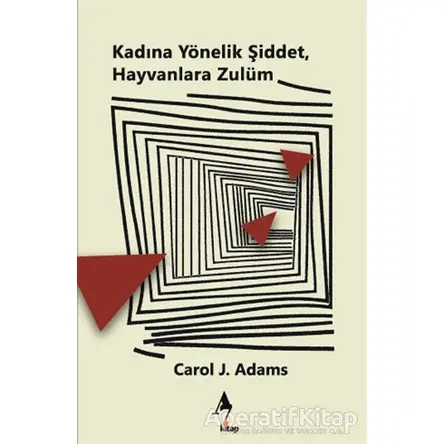 Kadına Yönelik Şiddet, Hayvanlara Zulüm - Carol J. Adams - A7 Kitap