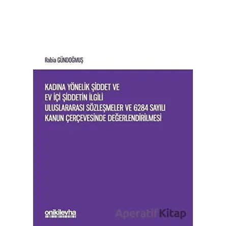 Kadına Yönelik Şiddet ve Ev İçi Şiddetin İlgili Uluslararası Sözleşmeler ve 6284 Sayılı Kanun Çerçev