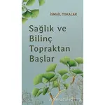 Sağlık ve Bilinç Topraktan Başlar - İsmail Tokalak - Ataç Yayınları