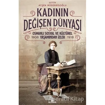 Kadının Değişen Dünyası - Ayşen Müderrisoğlu - Kronik Kitap