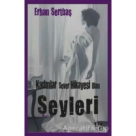 Kadınlar Sever Hikayesi Olan Şeyleri - Erhan Sertbaş - Sola Unitas