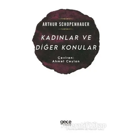 Kadınlar ve Diğer Konular - Arthur Schopenhauer - Gece Kitaplığı