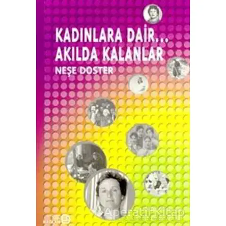 Kadınlara Dair... Akılda Kalanlar - Neşe Doster - Bağlam Yayınları