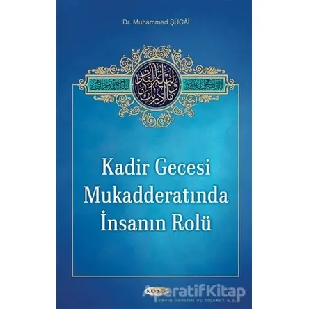 Kadir Gecesi Mukadderatında İnsanın Rolü - Muhammed Şücai - Kevser Yayınları