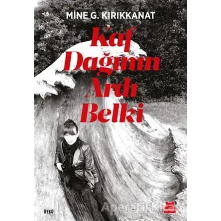 Kaf Dağının Ardı Belki - Mine G. Kırıkkanat - Kırmızı Kedi Yayınevi