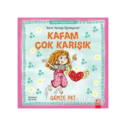 Kafam Çok Karışık - Karar Vermeyi Öğreniyorum - Gamze Pat - Altın Kitaplar