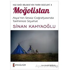 Kaz Dağı Bilgesi’nin Tarih Gezileri 1 - Moğolistan - Sinan Kahyaoğlu - Kafe Kültür Yayıncılık