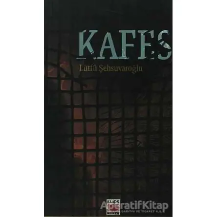 Kafes - Lütfü Şehsuvaroğlu - Elips Kitap