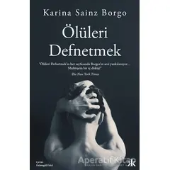 Ölüleri Defnetmek - Karina Sainz Borgo - Kafka Kitap