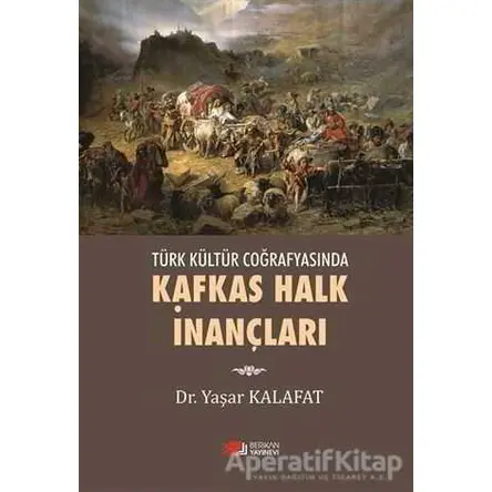 Kafkas Halk İnançları - Yaşar Kalafat - Berikan Yayınevi