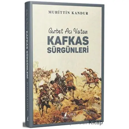 Kafkas Sürgünleri - Muhittin Kandur - Apra Yayıncılık