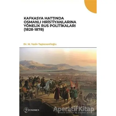 Kafkasya Hattında Osmanlı Hristiyanlarına Yönelik Rus Politikaları (1828-1878)