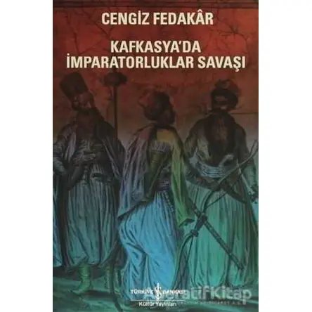 Kafkasyada İmparatorluklar Savaşı - Cengiz Fedakar - İş Bankası Kültür Yayınları