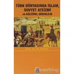 Türk Dünyasında İslam, Sovyet Ateizmi ve Kültürel Süreklilik - Ali Yaman - Elips Kitap