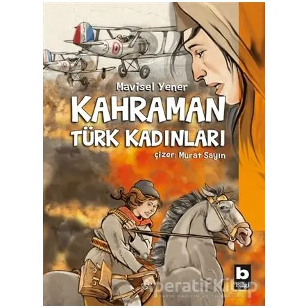 Kahraman Türk Kadınları - Mavisel Yener - Bilgi Yayınevi